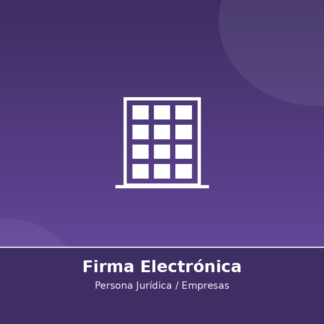 Firma Electrónica - Persona Jurídica / Empresas